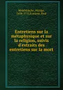 Entretiens sur la metaphysique et sur la religion, suivis d.extraits des entretiens sur la mort - Nicolas Malebranche