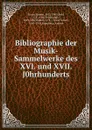 Bibliographie der Musik-Sammelwerke des XVI. und XVII. J0hrhunderts - Robert Eitner