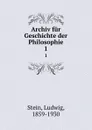 Archiv fur Geschichte der Philosophie - Ludwig Stein