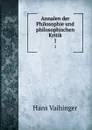 Annalen der Philosophie und philosophischen Kritik - Hans Vaihinger