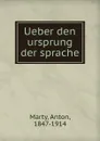 Ueber den ursprung der sprache - Anton Marty