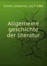 Allgemeine geschichte der literatur - Johannes Scherr
