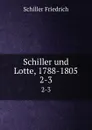 Schiller und Lotte, 1788-1805 - Schiller Friedrich
