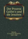 Der Process Galilei.s und die Jesuiten - Franz Heinrich Reusch