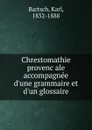 Chrestomathie provencale accompagnee d.une grammaire et d.un glossaire - Karl Bartsch