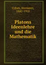 Platons Ideenlehre und die Mathematik - Hermann Cohen