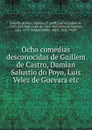 Ocho comedias desconocidas de Guillem de Castro, Damian Salustio do Poyo, Luis Velez de Guevara - Salustio de Poyo