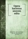 Opera hactenus seorsim edita - Peter Abelard