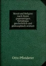Moral und Religion nach ihrem gegenseitigen Verhaltniss geschichtlich und philosophisch erortert - Otto Pfleiderer
