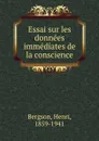 Essai sur les donnees immediates de la conscience - Henri Bergson