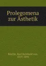 Prolegomena zur Asthetik - Karl Reinhold von Köstlin