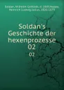 Soldan.s Geschichte der hexenprozesse - Wilhelm Gottlieb Soldan