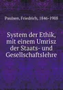 System der Ethik, mit einem Umrisz der Staats- und Gesellschaftslehre - Friedrich Paulsen