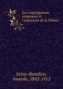 Les congregations religieuses et l.expansion de la France - Anatole Leroy-Beaulieu