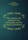 The creative will - Willard Huntington Wright