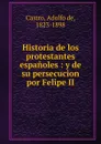 Historia de los protestantes espanoles - Adolfo de Castro