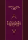 Deutsche Lyriker des sechzehnten Jahrhunderts - Georg Ellinger