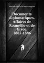 Documents diplomatiques. Affaires de Roumelie et de Grece. 1885-1886 - Ministère des affaires étrangères