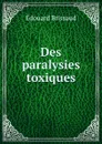 Des paralysies toxiques - Édouard Brissaud