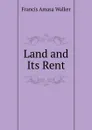 Land and Its Rent - Francis Amasa Walker