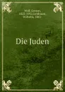 Die Juden - Gerson Wolf
