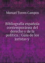 Bibliografia espanola contemporanea del derecho y de la politica. - Manuel Torres Campos