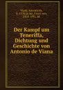 Der Kampf um Teneriffa, Dichtung und Geschichte von Antonio de Viana - Antonio de Viana