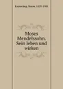 Moses Mendelssohn. Sein leben und wirken - Meyer Kayserling