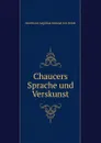 Chaucers Sprache und Verskunst - Bernhard Aegidius Konrad ten Brink