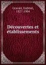 Decouvertes et etablissements - Gabriel Gravier