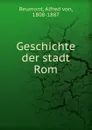 Geschichte der stadt Rom - Alfred von Reumont
