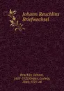 Johann Reuchlins Briefwechsel - Johann Reuchlin