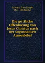 Die gottliche Offenbarung von Jesus Christus nach der sogennanten Armenbibel - Franz Joseph Schwarz