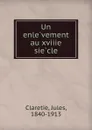 Un enlevement au xviiie siecle - Jules Claretie