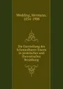 Die Darstellung des Schmiedbaren Eisens in praktischer und theoretischer Beziehung - Hermann Wedding