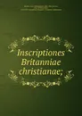 Inscriptiones Britanniae christianae - Ernst Willibald Emil Hübner