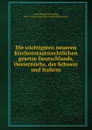 Die wichtigsten neueren Kirchenstaatsrechtlichen gesetze Deutschlands, Oesterreichs, der Schweiz und Italiens - Philipp Karl Ludwig Zorn