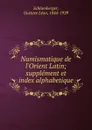 Numismatique de l.Orient Latin - Gustave Léon Schlumberger