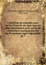 Collection de mmoires pour servir l.histoire du rgne vgtal et plus spcialement pour servir de complment quelques parties du Prodromus regni vegetabilis - Augustin Pyramus de Candolle