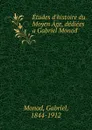 Etudes d.histoire du Moyen Age, dediees a Gabriel Monod - Gabriel Monod