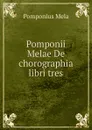 Pomponii Melae De chorographia libri tres - Pomponius Mela