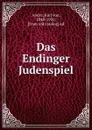 Das Endinger Judenspiel - Karl von Amira