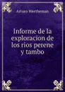 Informe de la exploracion de los rios perene y tambo - Arturo Wertheman