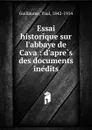 Essai historique sur l.abbaye de Cava - Paul Guillaume