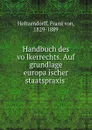 Handbuch des volkerrechts. Auf grundlage europaischer staatspraxis - Franz von Holtzendorff