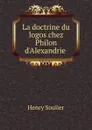 La doctrine du logos chez Philon d.Alexandrie - Henry Soulier