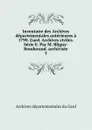 Inventaire des Archives departementales anterieures a 1790. Gard. Archives civiles. Serie E. Par M. Bligny-Bondurand. archiviste - Archives départementales du Gard