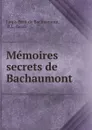 Memoires secrets de Bachaumont - Louis Petit de Bachaumont
