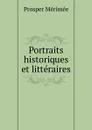 Portraits historiques et litteraires - Mérimée Prosper