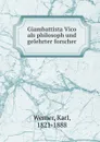 Giambattista Vico als philosoph und gelehrter forscher - Karl Werner